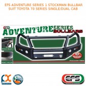 EFS ADVENTURE SERIES 1 STOCKMAN BULLBAR FITS TOYOTA 70 SERIES SINGLE/DUAL CAB