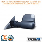 MSA 4X4 TOWING MIRROR (BLACK BIG BASE INDICATORS) FITS TOYOTA LC70-79 SS 84C